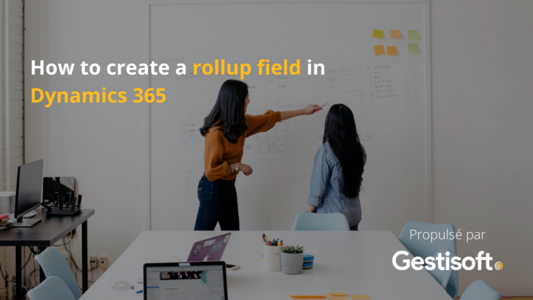 How to create rollup fields in Dynamics 365? | Gestisoft
